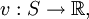 v&nbsp;: S \to \mathbb{R},