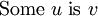 \mathrm{Some} ~ u ~ \mathrm{is} ~ v