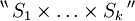 ^{\backprime\backprime} \, S_1 \times \ldots \times S_k \, ^{\prime\prime}