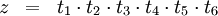 \begin{array}{lll}
z & = & t_1 \cdot t_2 \cdot t_3 \cdot t_4 \cdot t_5 \cdot t_6
\end{array}