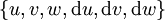 \{ u, v, w, \operatorname{d}u, \operatorname{d}v, \operatorname{d}w \}