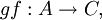gf : A \to C,