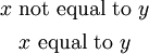 \begin{matrix} x ~\text{not equal to}~ y \\[4pt] x ~\text{equal to}~ y \end{matrix}