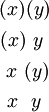 \begin{matrix} (x)(y) \\[4pt] (x)~y~ \\[4pt] ~x~(y) \\[4pt] ~x~~y~ \end{matrix}