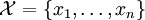 \mathcal{X} = \{ x_1, \ldots, x_n \}