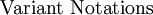 \text{Variant Notations}\!