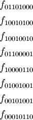 \begin{matrix}
f_{01101000}
\\[4pt]
f_{10010100}
\\[4pt]
f_{10010010}
\\[4pt]
f_{01100001}
\\[4pt]
f_{10000110}
\\[4pt]
f_{01001001}
\\[4pt]
f_{00101001}
\\[4pt]
f_{00010110}
\end{matrix}
