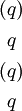 \begin{matrix} (q) \\[4pt] ~q~ \\[4pt] (q) \\[4pt] ~q~ \end{matrix}