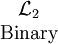 \begin{matrix}\mathcal{L}_2 \\ \mbox{Binary}\end{matrix}