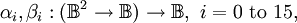 \alpha_i, \beta_i : (\mathbb{B}^2 \to \mathbb{B}) \to \mathbb{B}, ~ i = 0 ~ \text{to} ~ 15,