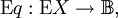 \operatorname{E}q&nbsp;: \operatorname{E}X \to \mathbb{B},