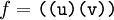 f = \texttt{((u)(v))}