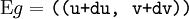 \operatorname{E}g = \texttt{((u + du,~v + dv))}