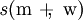 \mathit{s}(\mathrm{m} ~+\!\!,~ \mathrm{w})