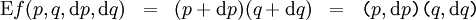 \begin{matrix} \operatorname{E}f(p, q, \operatorname{d}p, \operatorname{d}q) & = &  (p + \operatorname{d}p)(q + \operatorname{d}q) & = & \texttt{(} p, \operatorname{d}p \texttt{)(} q, \operatorname{d}q \texttt{)} \end{matrix}