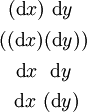\begin{matrix} ~(\operatorname{d}x)~\operatorname{d}y~~ \\[4pt] ((\operatorname{d}x)(\operatorname{d}y)) \\[4pt] ~~\operatorname{d}x~~\operatorname{d}y~~ \\[4pt] ~~\operatorname{d}x~(\operatorname{d}y)~ \end{matrix}