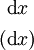 \begin{matrix} ~\operatorname{d}x~ \\[4pt] (\operatorname{d}x) \end{matrix}