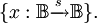 \{ x&nbsp;: \mathbb{B} \xrightarrow{s} \mathbb{B} \}.