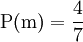\operatorname{P}(\mathrm{m}) = \frac{4}{7}