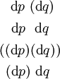 \begin{matrix} ~~\operatorname{d}p~(\operatorname{d}q)~ \\[4pt] ~~\operatorname{d}p~~\operatorname{d}q~~ \\[4pt] ((\operatorname{d}p)(\operatorname{d}q)) \\[4pt] ~(\operatorname{d}p)~\operatorname{d}q~~ \end{matrix}