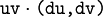\texttt{uv} \cdot \texttt{(du, dv)}
