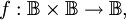 f&nbsp;: \mathbb{B} \times \mathbb{B} \to \mathbb{B},