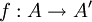 f : A \to A'