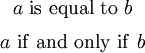 \begin{matrix} a ~\operatorname{is~equal~to}~ b \\[6pt] a ~\operatorname{if~and~only~if}~ b \end{matrix}