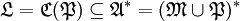 \mathfrak{L} = \mathfrak{C} (\mathfrak{P}) \subseteq \mathfrak{A}^* = (\mathfrak{M} \cup \mathfrak{P})^*