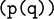 \texttt{(p(q))}