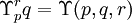 \Upsilon_p^r q  =  \Upsilon (p, q, r)