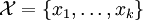 \mathcal{X} = \{ x_1, \ldots, x_k \}