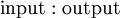 \operatorname{input}&nbsp;: \operatorname{output}