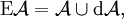 \operatorname{E}\mathcal{A} = \mathcal{A} \cup \operatorname{d}\mathcal{A},