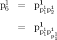 \begin{array}{lll} \text{p}_6^1 & = & \text{p}_{\text{p}_1^1 \text{p}_2^1}^1 \\[12pt] & = & \text{p}_{\text{p}_1^1 \text{p}_{\text{p}_1^1}^1}^1 \end{array}