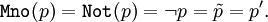 \texttt{Mno}(p) = \texttt{Not}(p) = \lnot p = \tilde{p} = p^\prime.