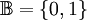 \mathbb{B} = \{ 0, 1 \}