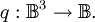 q : \mathbb{B}^3 \to \mathbb{B}.