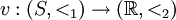 v&nbsp;: (S, <_1) \to (\mathbb{R}, <_2)