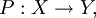 P&nbsp;: X \to Y,
