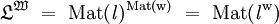 \mathfrak{L}^\mathfrak{W} ~=~ \operatorname{Mat}(\mathit{l})^{\operatorname{Mat}(\mathrm{w})} ~=~ \operatorname{Mat}(\mathit{l}^\mathrm{w})