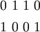\begin{matrix} 0~1~1~0 \\[4pt] 1~0~0~1 \end{matrix}