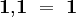\mathbf{1,}\mathbf{1} ~=~ \mathbf{1}