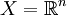 X = \mathbb{R}^n