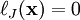 \ell_J(\mathbf{x}) = 0