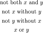 \begin{matrix} \text{not both}~ x ~\text{and}~ y \\[4pt] \text{not}~ x ~\text{without}~ y \\[4pt] \text{not}~ y ~\text{without}~ x \\[4pt] x ~\text{or}~ y \end{matrix}