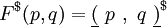 F^\$ (p, q) = \underline{(}~p~,~q~\underline{)}^\$