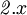 \mathit{2}.x\!