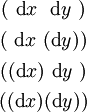 \begin{matrix} (~\operatorname{d}x~~\operatorname{d}y~) \\[4pt] (~\operatorname{d}x~(\operatorname{d}y)) \\[4pt] ((\operatorname{d}x)~\operatorname{d}y~) \\[4pt] ((\operatorname{d}x)(\operatorname{d}y)) \end{matrix}
