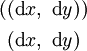 \begin{matrix} ((\operatorname{d}x,~\operatorname{d}y)) \\[4pt] ~(\operatorname{d}x,~\operatorname{d}y)~ \end{matrix}